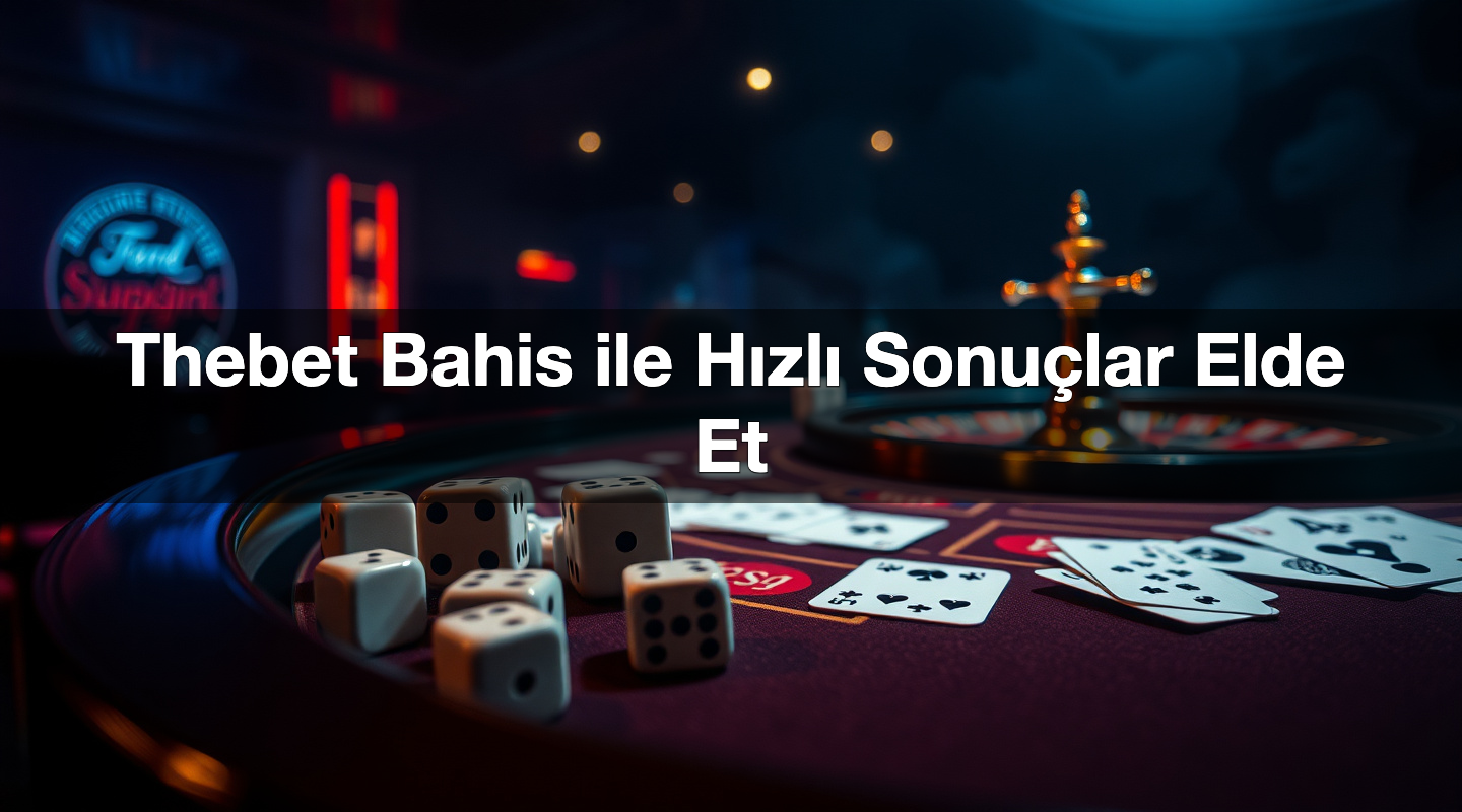 Thebet Bahis ile Hızlı Sonuçlar Elde Et 2 Thebet Bahis ile Hızlı Sonuçlar Elde Et